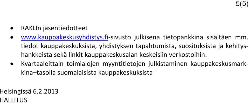 tiedot kauppakeskuksista, yhdistyksen tapahtumista, suosituksista ja kehityshankkeista sekä