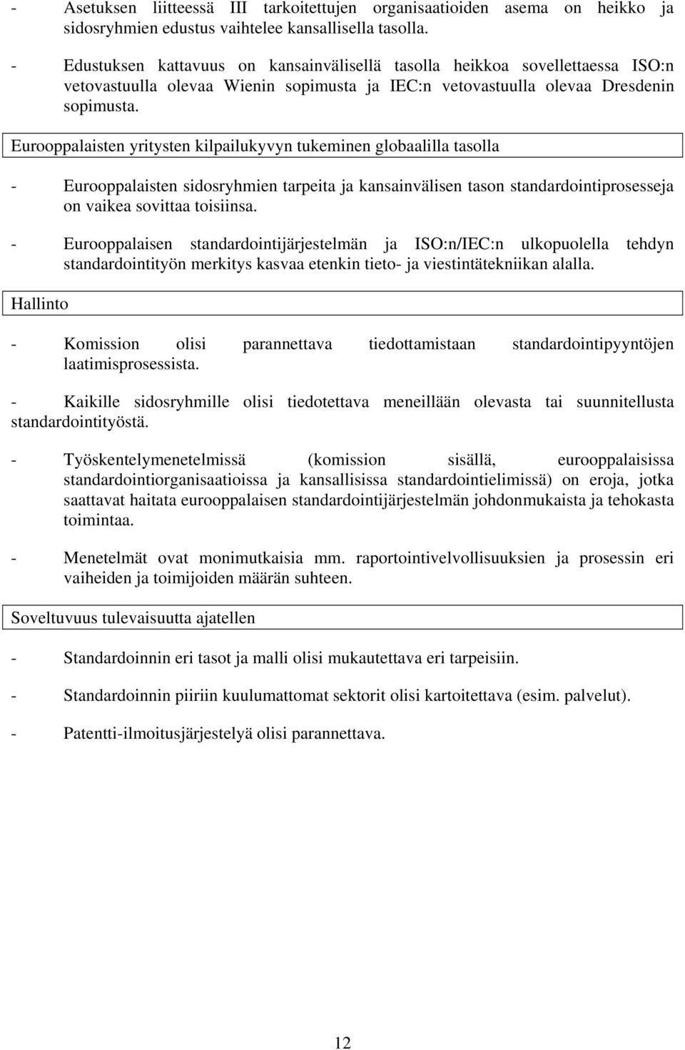 Eurooppalaisten yritysten kilpailukyvyn tukeminen globaalilla tasolla - Eurooppalaisten sidosryhmien tarpeita ja kansainvälisen tason standardointiprosesseja on vaikea sovittaa toisiinsa.