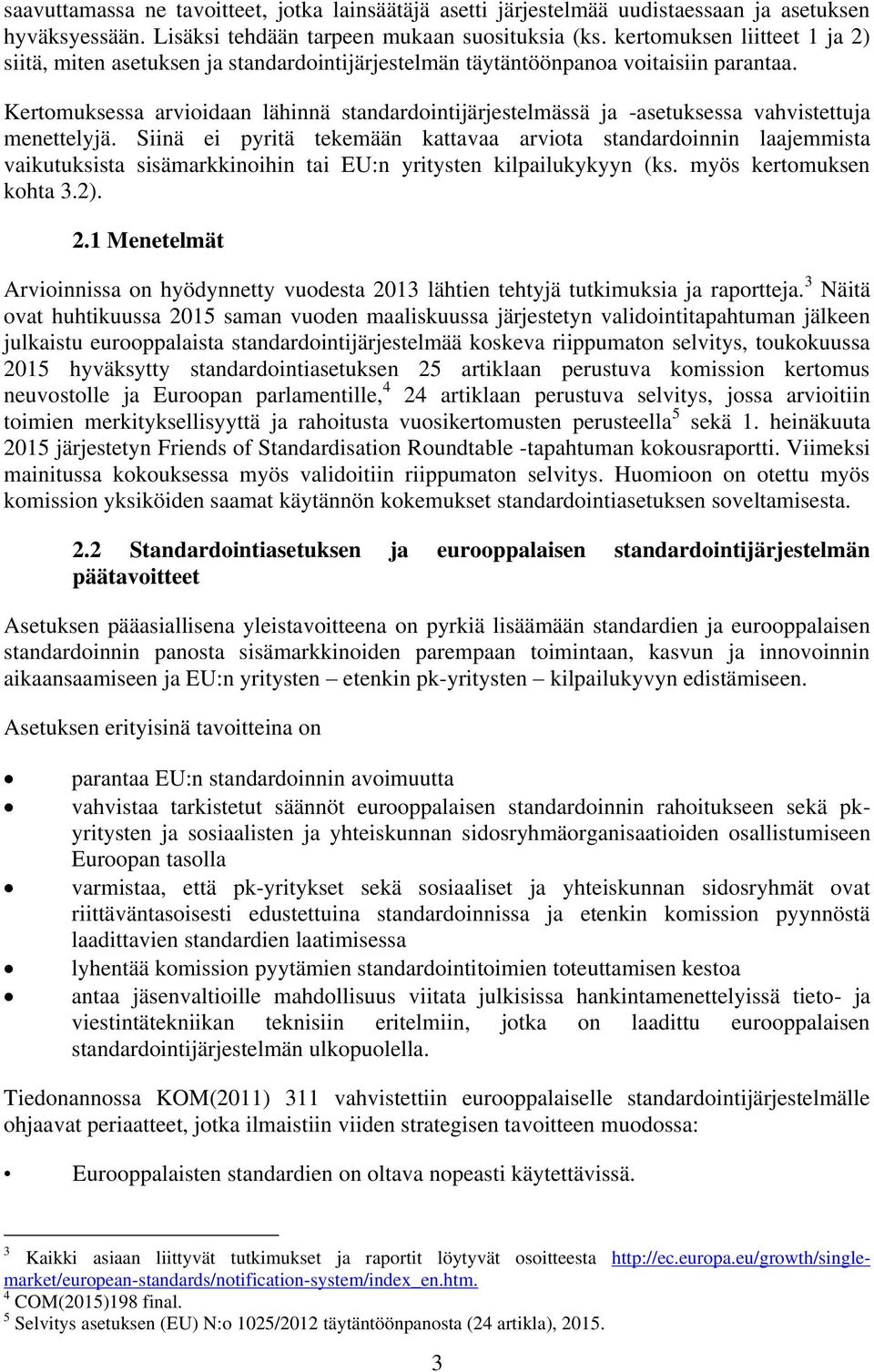 Kertomuksessa arvioidaan lähinnä standardointijärjestelmässä ja -asetuksessa vahvistettuja menettelyjä.