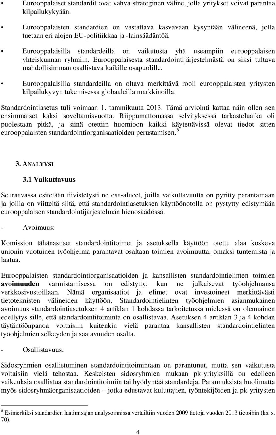 Eurooppalaisilla standardeilla on vaikutusta yhä useampiin eurooppalaisen yhteiskunnan ryhmiin.