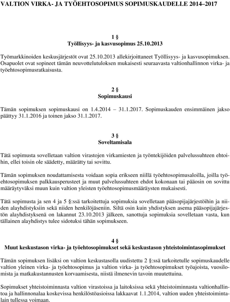 Sopimuskauden ensimmäinen jakso päättyy 31.1.2016 ja toinen jakso 31.1.2017.