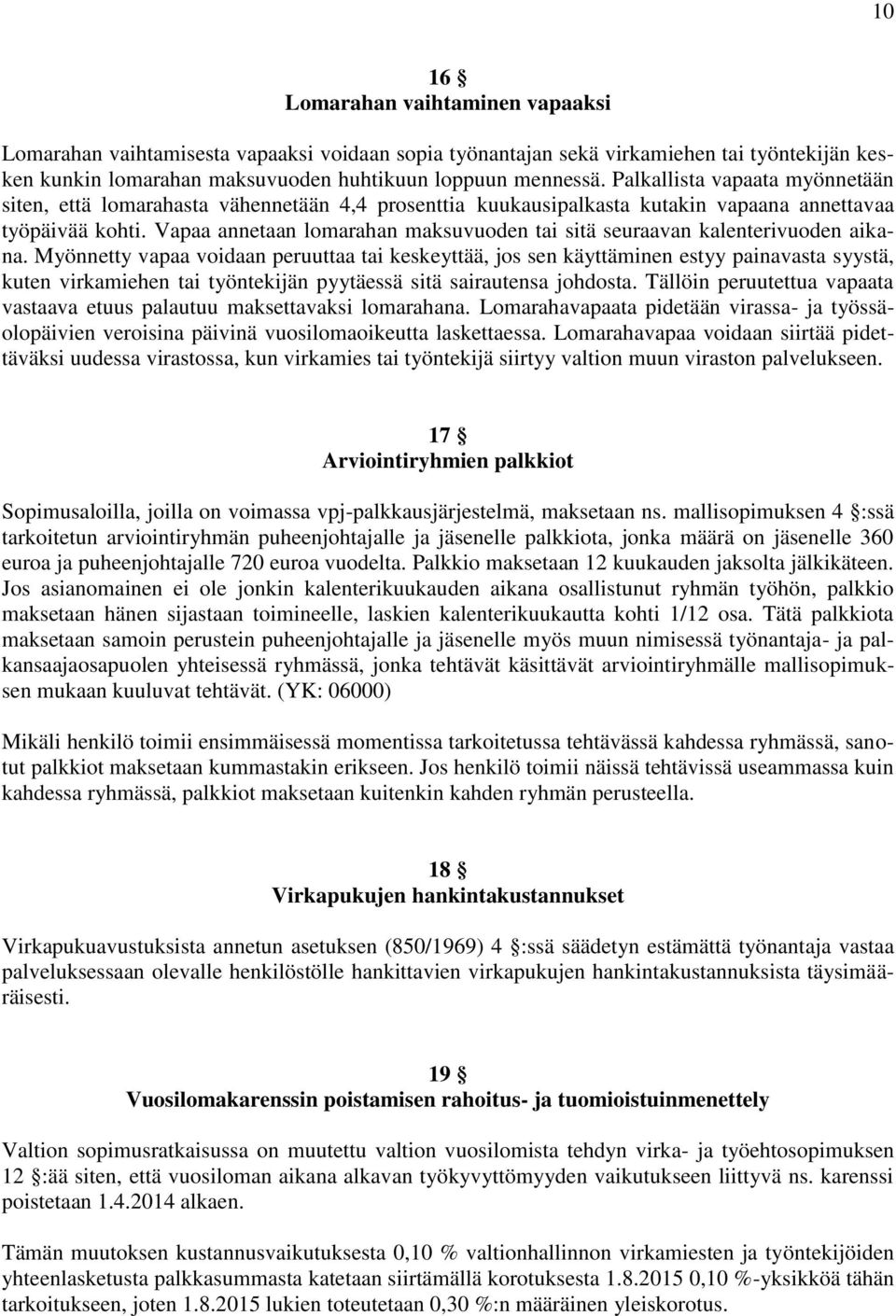 Vapaa annetaan lomarahan maksuvuoden tai sitä seuraavan kalenterivuoden aikana.