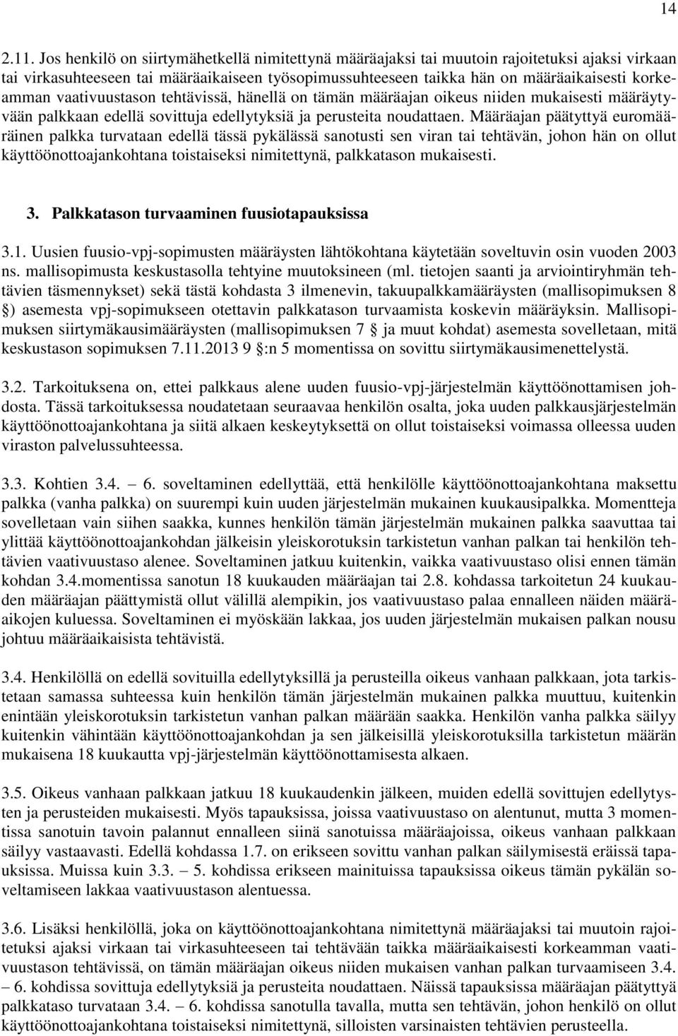 vaativuustason tehtävissä, hänellä on tämän määräajan oikeus niiden mukaisesti määräytyvään palkkaan edellä sovittuja edellytyksiä ja perusteita noudattaen.