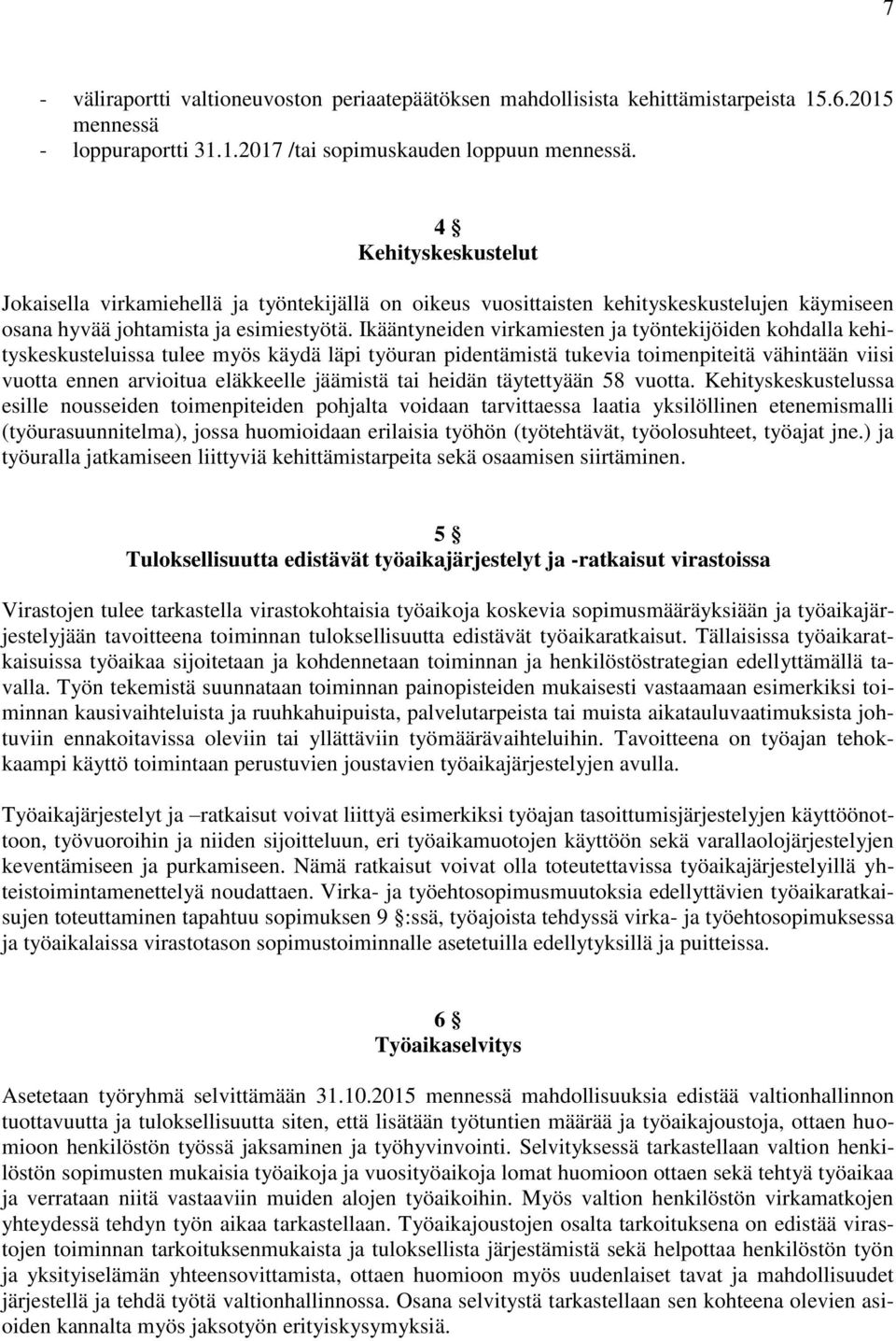 Ikääntyneiden virkamiesten ja työntekijöiden kohdalla kehityskeskusteluissa tulee myös käydä läpi työuran pidentämistä tukevia toimenpiteitä vähintään viisi vuotta ennen arvioitua eläkkeelle jäämistä