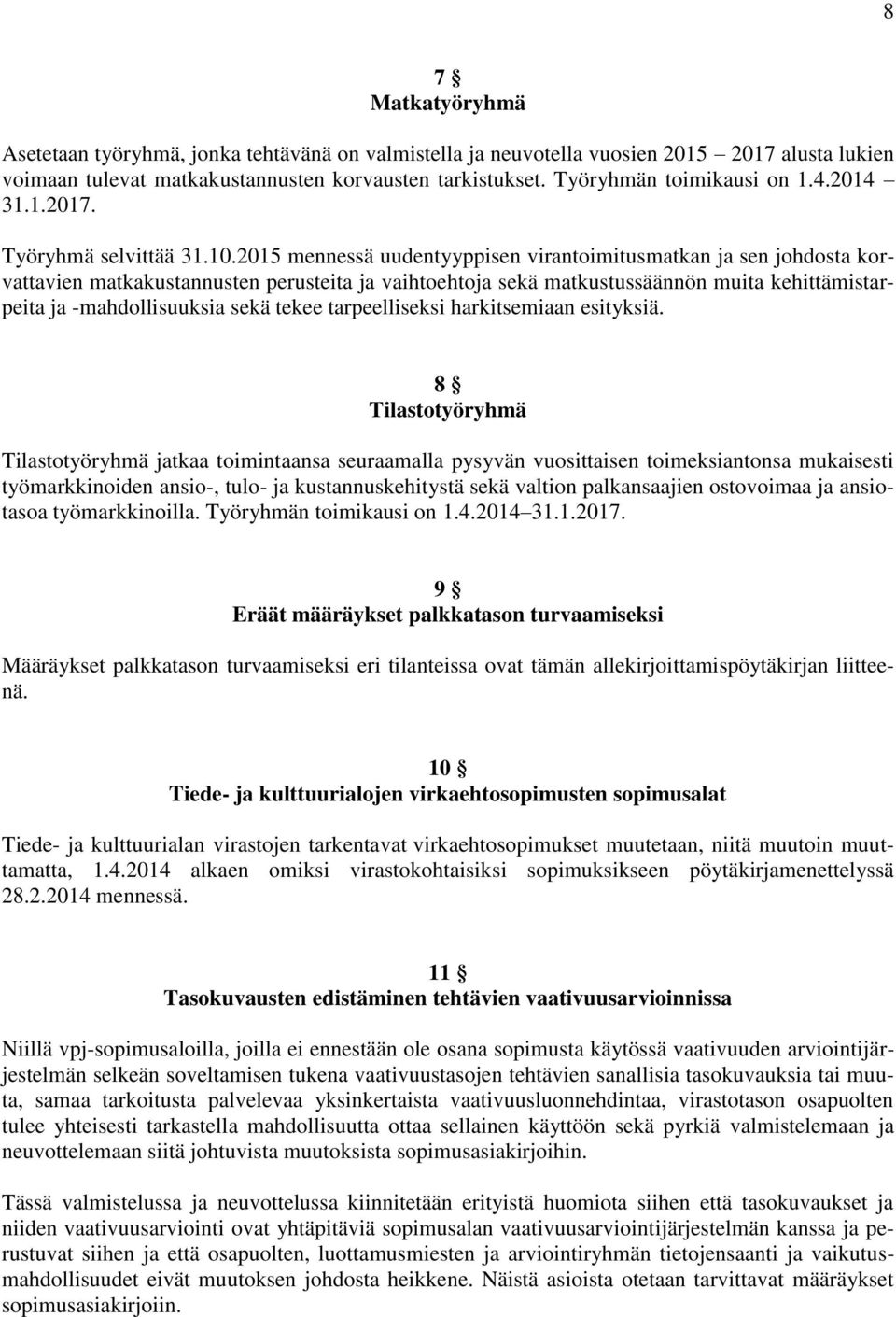 2015 mennessä uudentyyppisen virantoimitusmatkan ja sen johdosta korvattavien matkakustannusten perusteita ja vaihtoehtoja sekä matkustussäännön muita kehittämistarpeita ja -mahdollisuuksia sekä