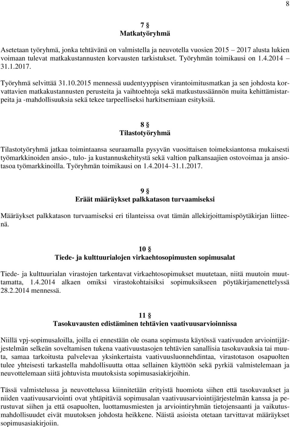 2015 mennessä uudentyyppisen virantoimitusmatkan ja sen johdosta korvattavien matkakustannusten perusteita ja vaihtoehtoja sekä matkustussäännön muita kehittämistarpeita ja -mahdollisuuksia sekä