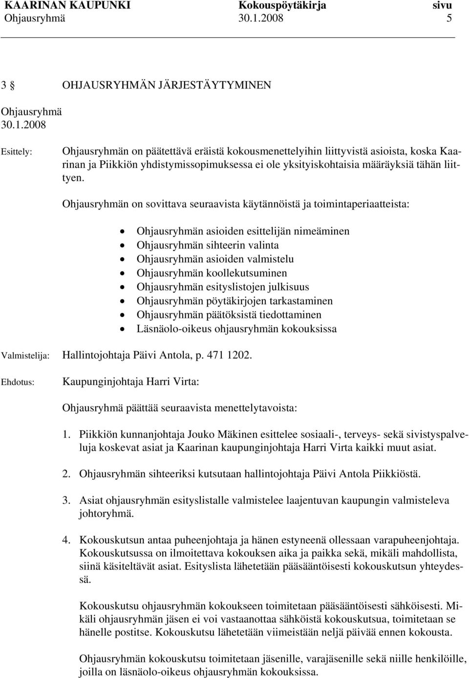 n on sovittava seuraavista käytännöistä ja toimintaperiaatteista: n asioiden esittelijän nimeäminen n sihteerin valinta n asioiden valmistelu n koollekutsuminen n esityslistojen julkisuus n