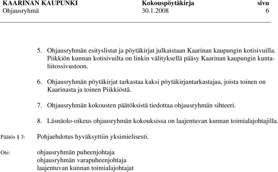 n pöytäkirjat tarkastaa kaksi pöytäkirjantarkastajaa, joista toinen on Kaarinasta ja toinen Piikkiöstä. 7.