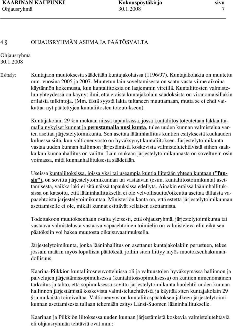 Kuntaliitosten valmistelun yhteydessä on käynyt ilmi, että eräistä kuntajakolain säädöksistä on viranomaisillakin erilaisia tulkintoja. (Mm.