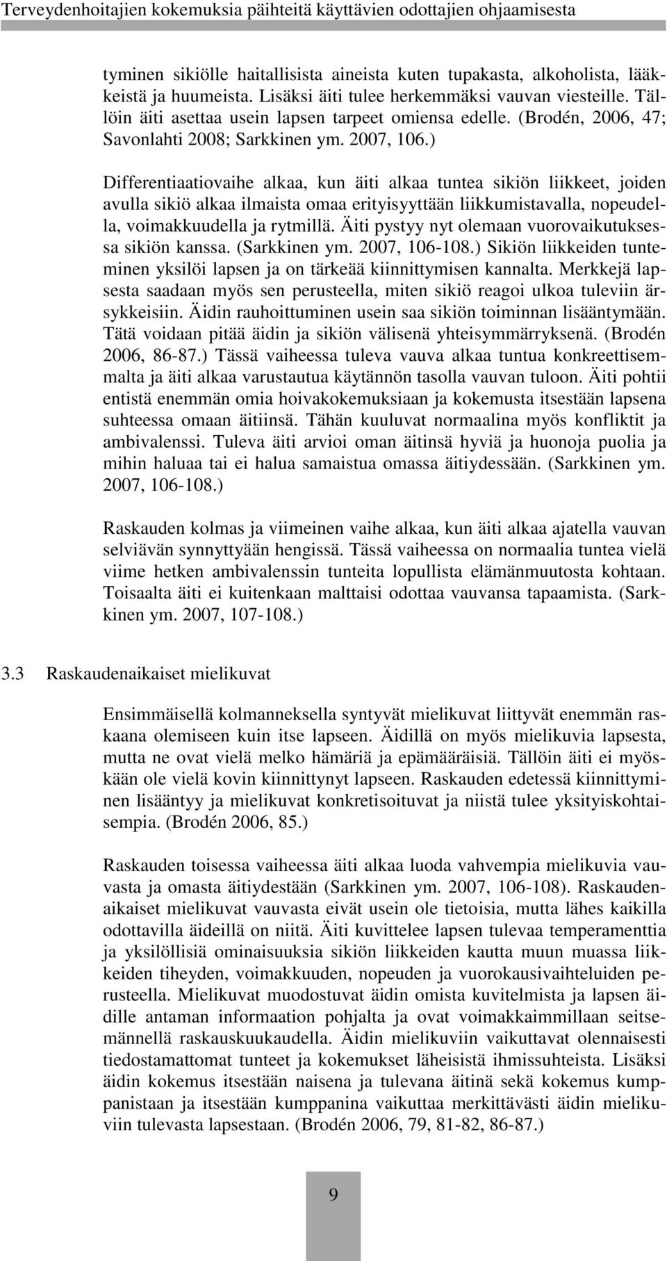 ) Differentiaatiovaihe alkaa, kun äiti alkaa tuntea sikiön liikkeet, joiden avulla sikiö alkaa ilmaista omaa erityisyyttään liikkumistavalla, nopeudella, voimakkuudella ja rytmillä.