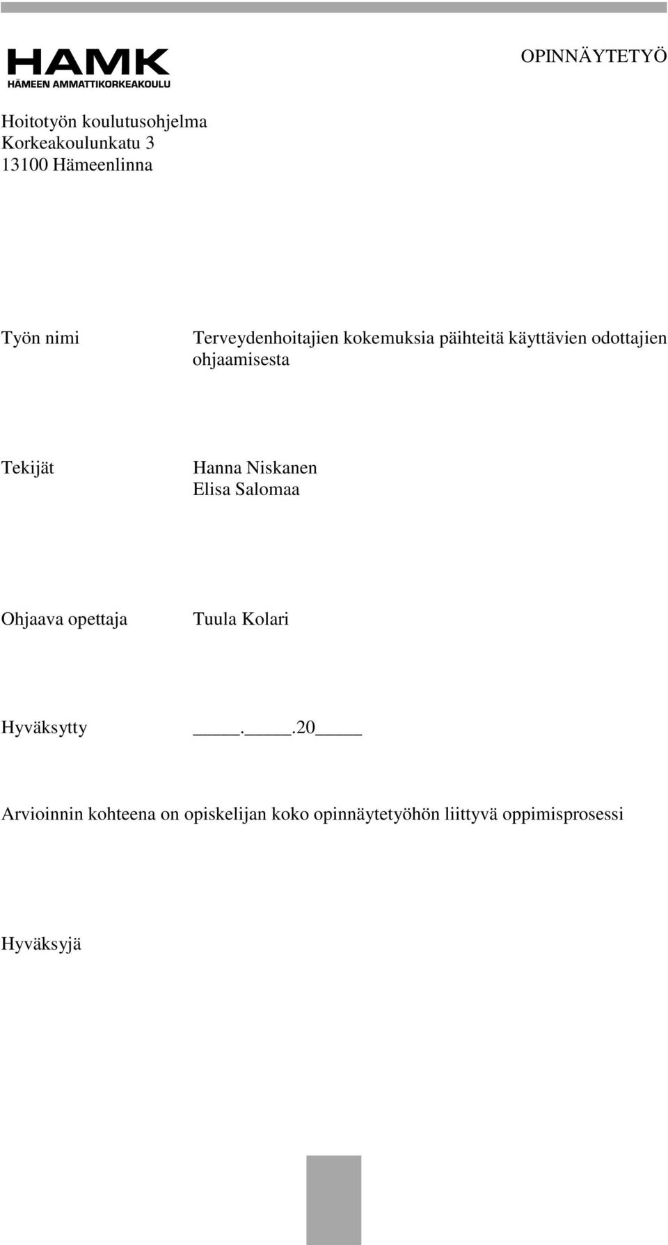 Tekijät Hanna Niskanen Elisa Salomaa Ohjaava opettaja Tuula Kolari Hyväksytty.