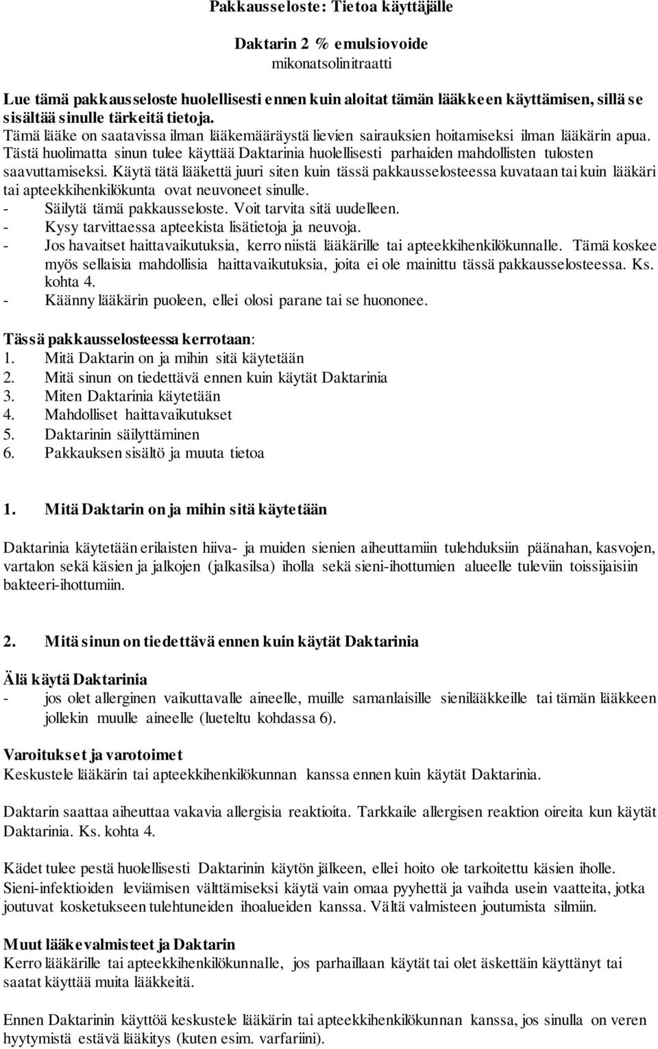 Tästä huolimatta sinun tulee käyttää Daktarinia huolellisesti parhaiden mahdollisten tulosten saavuttamiseksi.