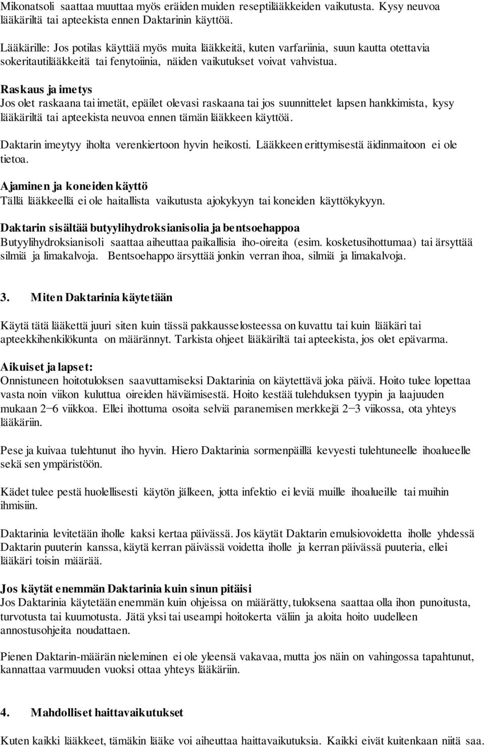 Raskaus ja imetys Jos olet raskaana tai imetät, epäilet olevasi raskaana tai jos suunnittelet lapsen hankkimista, kysy lääkäriltä tai apteekista neuvoa ennen tämän lääkkeen käyttöä.