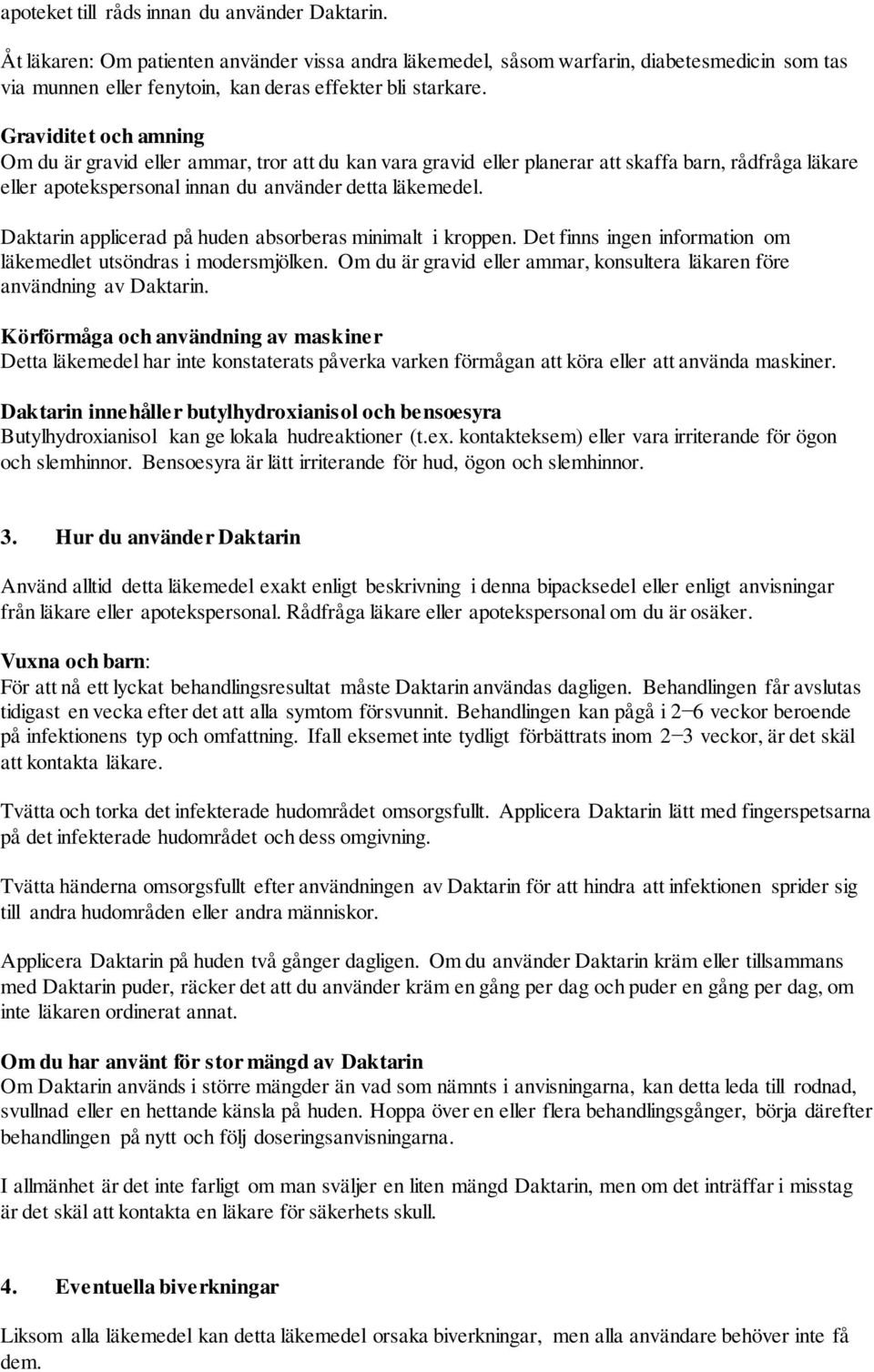 Graviditet och amning Om du är gravid eller ammar, tror att du kan vara gravid eller planerar att skaffa barn, rådfråga läkare eller apotekspersonal innan du använder detta läkemedel.