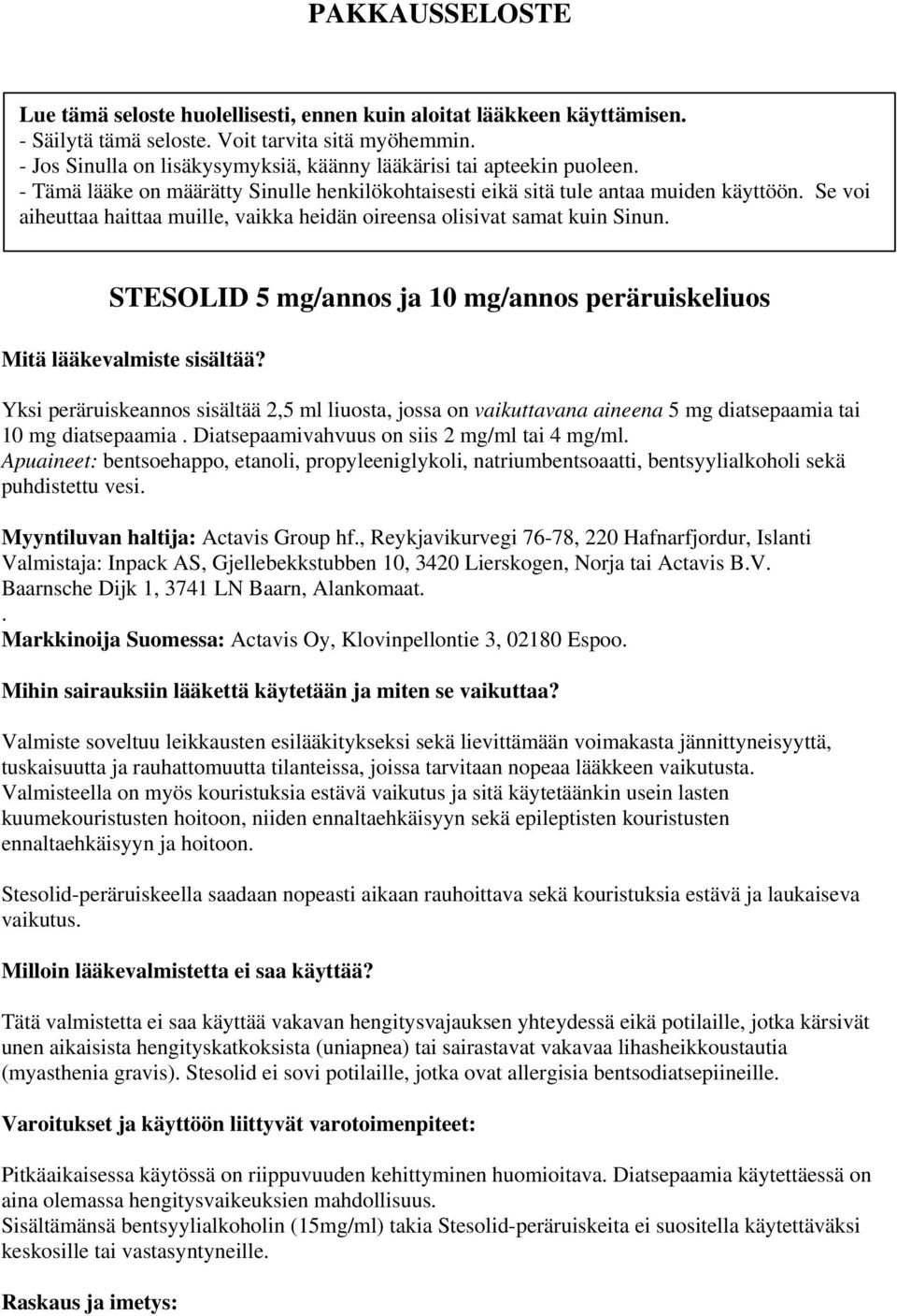 Se voi aiheuttaa haittaa muille, vaikka heidän oireensa olisivat samat kuin Sinun. STESOLID 5 mg/annos ja 10 mg/annos peräruiskeliuos Mitä lääkevalmiste sisältää?