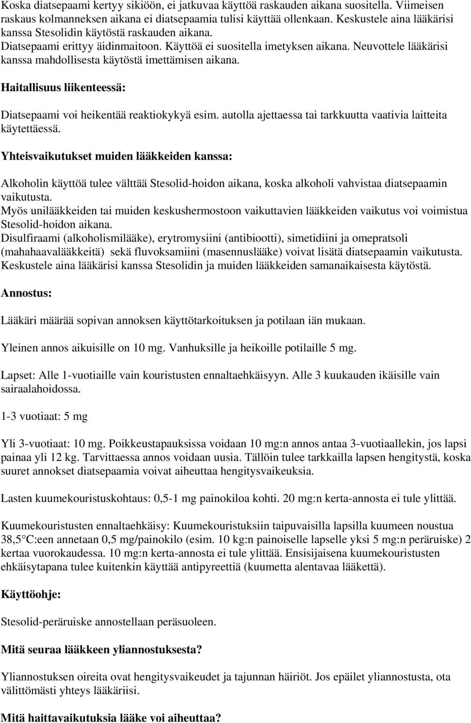 Neuvottele lääkärisi kanssa mahdollisesta käytöstä imettämisen aikana. Haitallisuus liikenteessä: Diatsepaami voi heikentää reaktiokykyä esim.