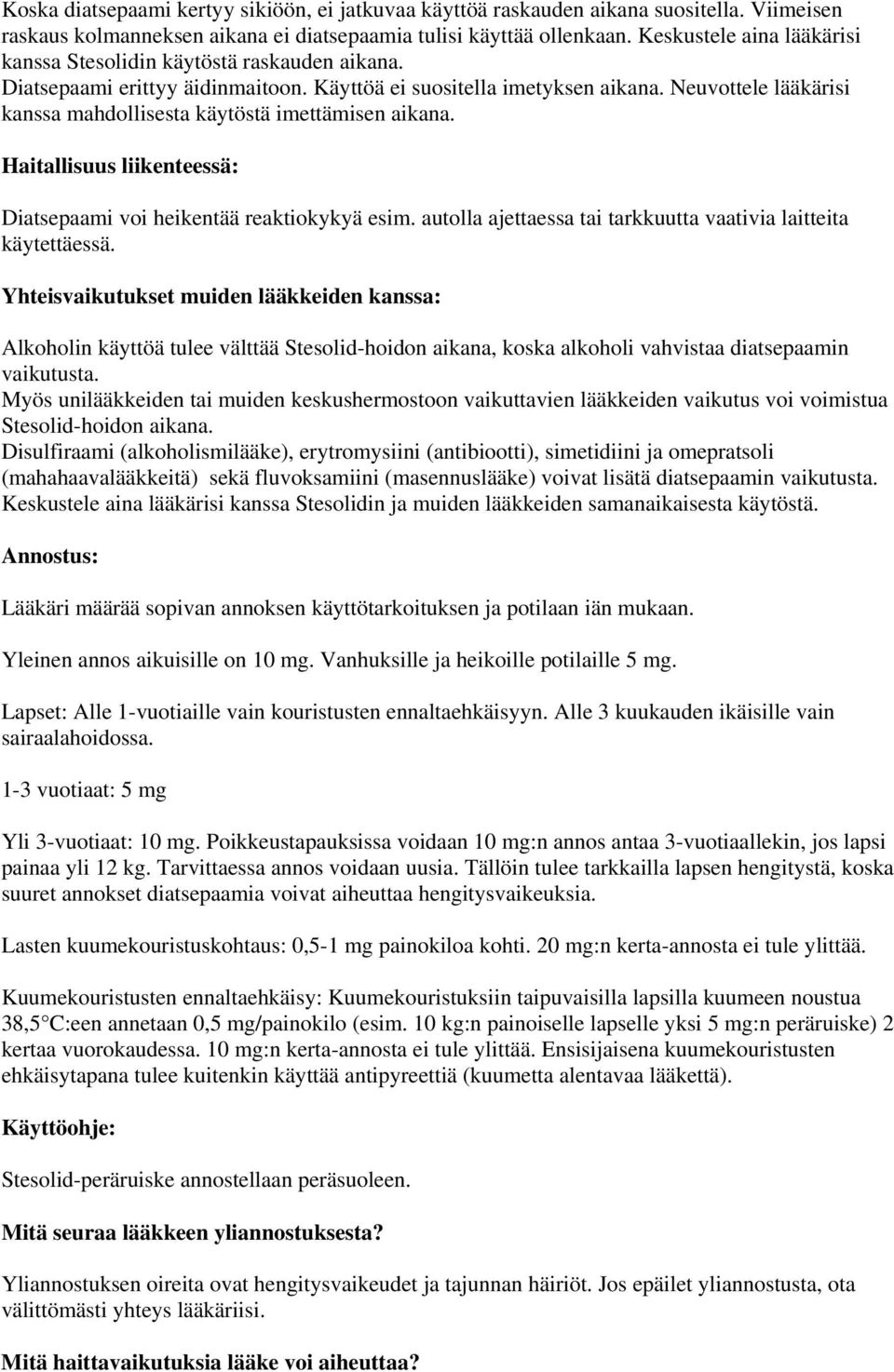 Neuvottele lääkärisi kanssa mahdollisesta käytöstä imettämisen aikana. Haitallisuus liikenteessä: Diatsepaami voi heikentää reaktiokykyä esim.