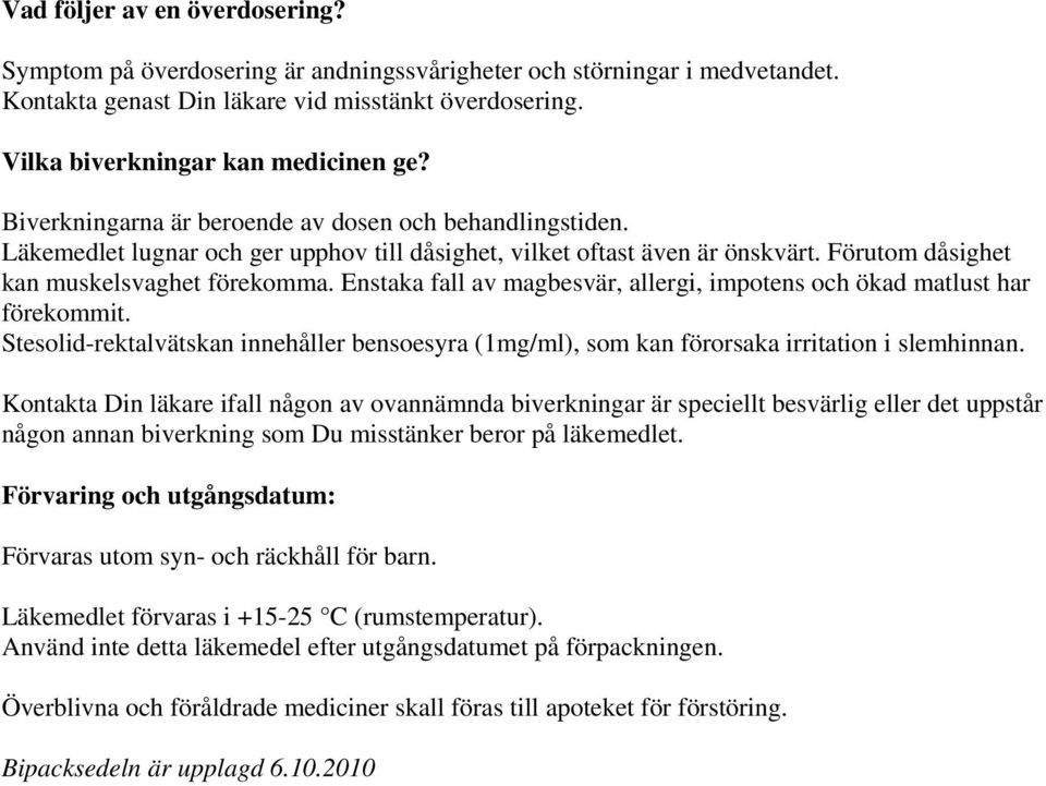 Enstaka fall av magbesvär, allergi, impotens och ökad matlust har förekommit. Stesolid-rektalvätskan innehåller bensoesyra (1mg/ml), som kan förorsaka irritation i slemhinnan.