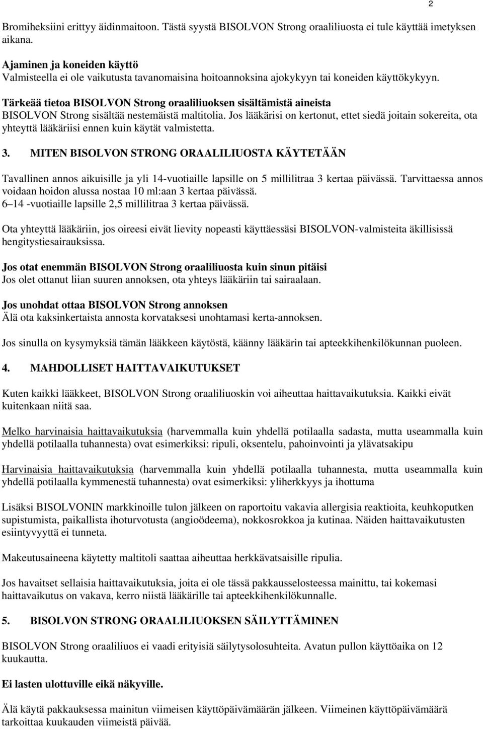 Tärkeää tietoa BISOLVON Strong oraaliliuoksen sisältämistä aineista BISOLVON Strong sisältää nestemäistä maltitolia.