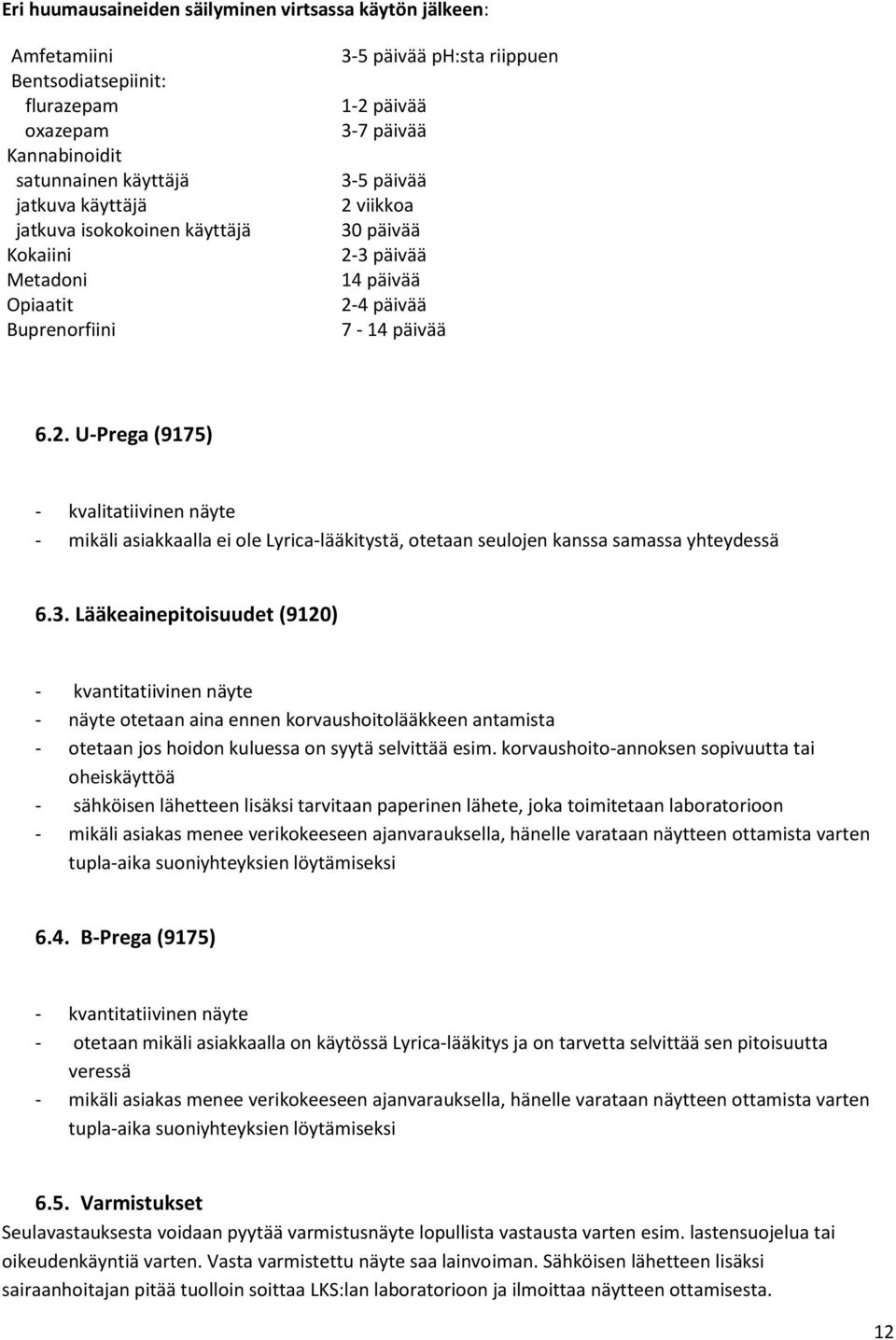 3. Lääkeainepitoisuudet (9120) - kvantitatiivinen näyte - näyte otetaan aina ennen korvaushoitolääkkeen antamista - otetaan jos hoidon kuluessa on syytä selvittää esim.