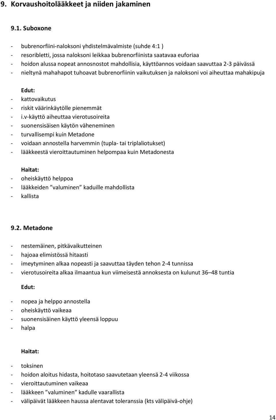 käyttöannos voidaan saavuttaa 2-3 päivässä - nieltynä mahahapot tuhoavat bubrenorfiinin vaikutuksen ja naloksoni voi aiheuttaa mahakipuja Edut: - kattovaikutus - riskit väärinkäytölle pienemmät - i.