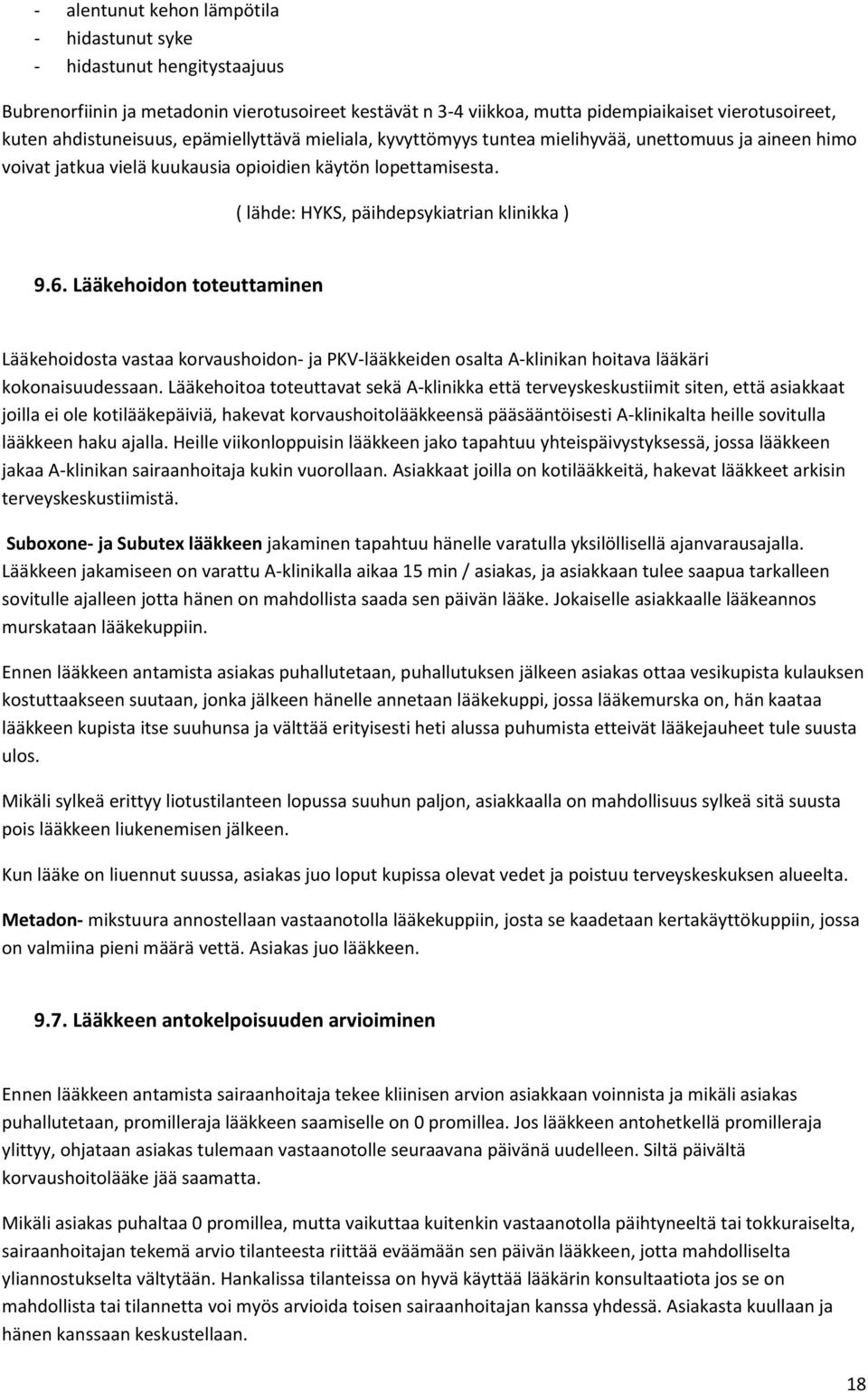 ( lähde: HYKS, päihdepsykiatrian klinikka ) 9.6. Lääkehoidon toteuttaminen Lääkehoidosta vastaa korvaushoidon- ja PKV-lääkkeiden osalta A-klinikan hoitava lääkäri kokonaisuudessaan.