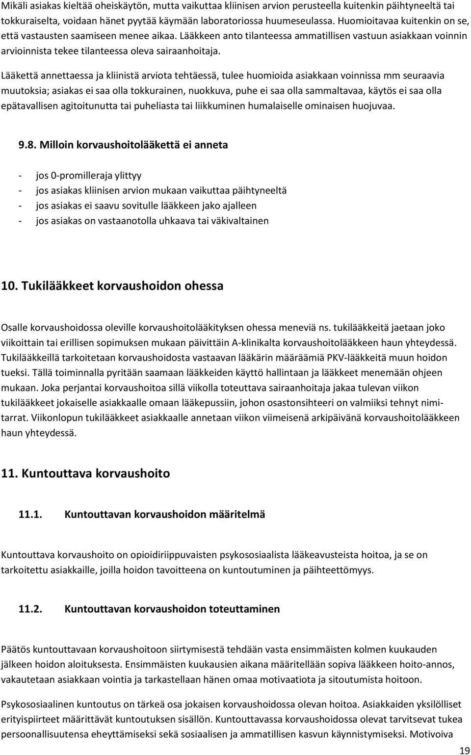 Lääkettä annettaessa ja kliinistä arviota tehtäessä, tulee huomioida asiakkaan voinnissa mm seuraavia muutoksia; asiakas ei saa olla tokkurainen, nuokkuva, puhe ei saa olla sammaltavaa, käytös ei saa