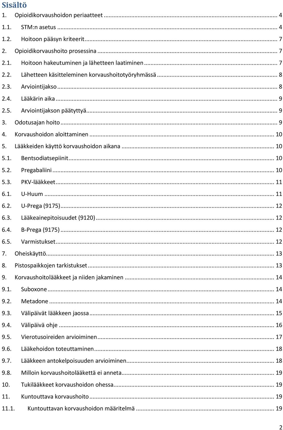 Korvaushoidon aloittaminen... 10 5. Lääkkeiden käyttö korvaushoidon aikana... 10 5.1. Bentsodiatsepiinit... 10 5.2. Pregabaliini... 10 5.3. PKV-lääkkeet... 11 6.1. U-Huum... 11 6.2. U-Prega (9175).