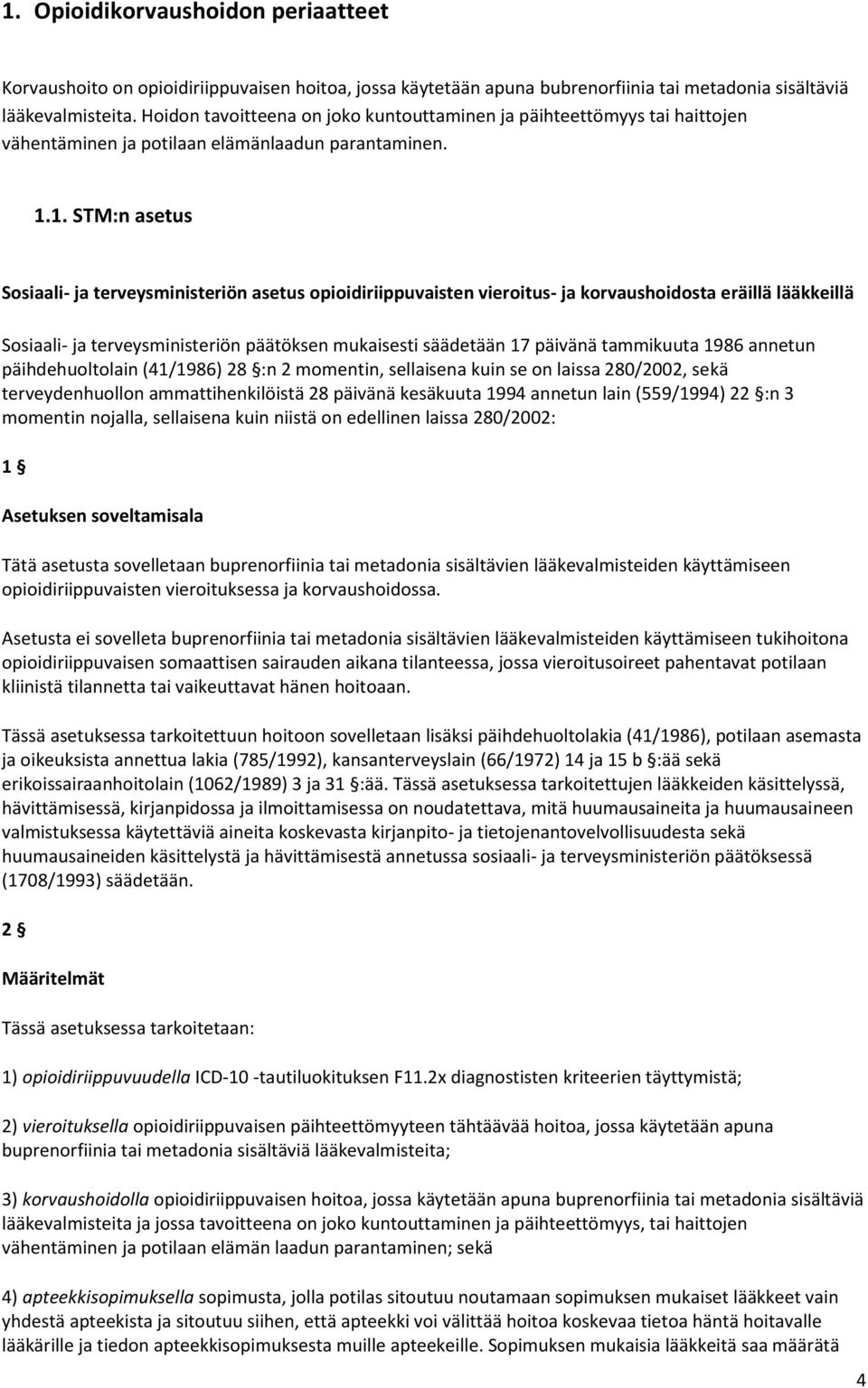 1. STM:n asetus Sosiaali- ja terveysministeriön asetus opioidiriippuvaisten vieroitus- ja korvaushoidosta eräillä lääkkeillä Sosiaali- ja terveysministeriön päätöksen mukaisesti säädetään 17 päivänä