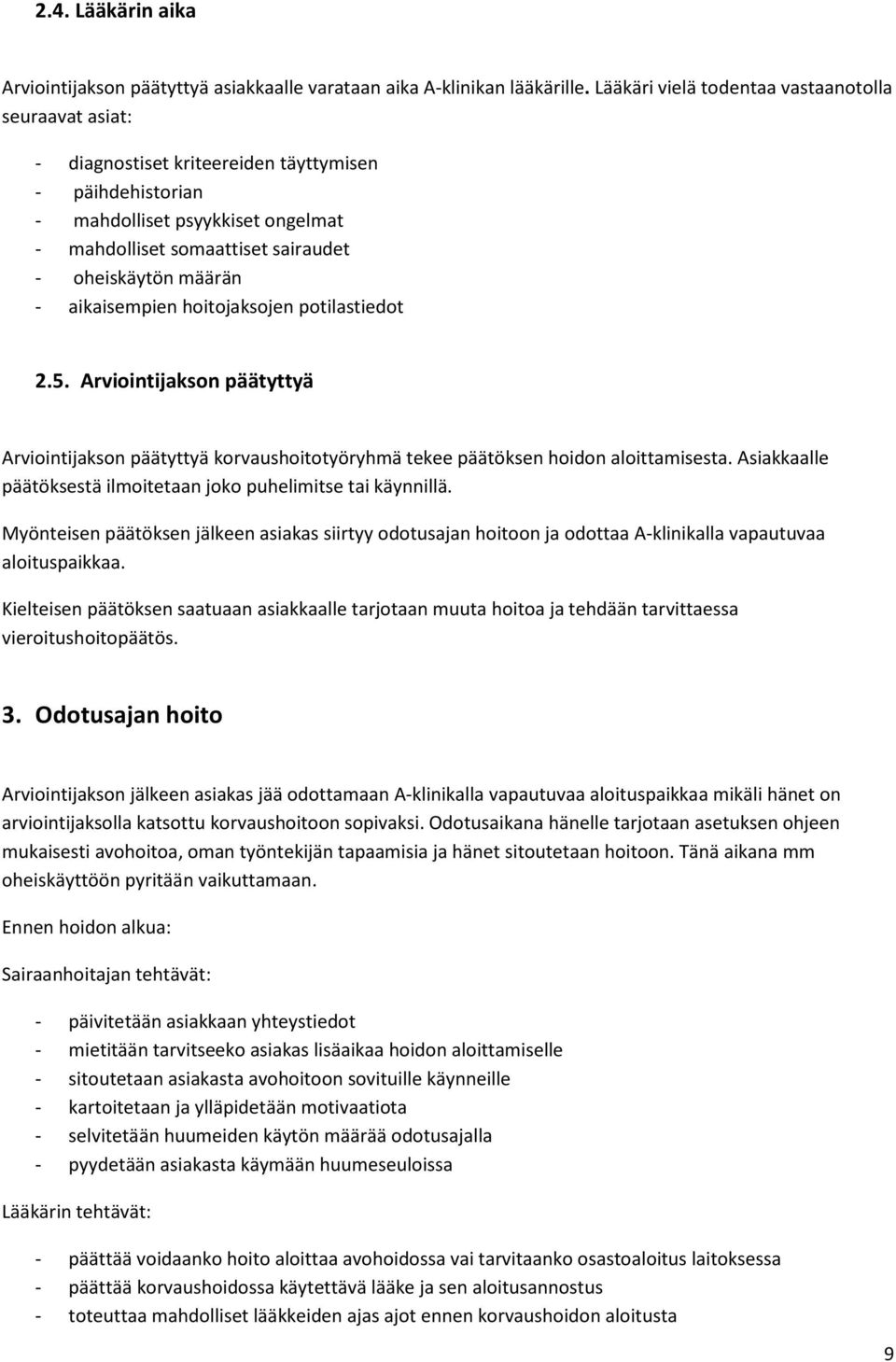 määrän - aikaisempien hoitojaksojen potilastiedot 2.5. Arviointijakson päätyttyä Arviointijakson päätyttyä korvaushoitotyöryhmä tekee päätöksen hoidon aloittamisesta.