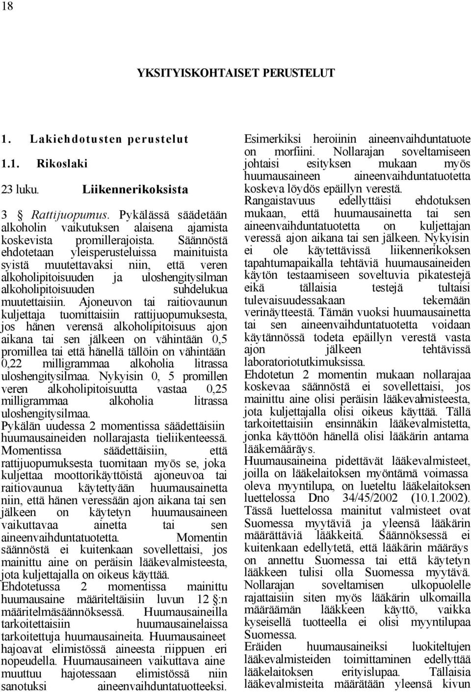 Säännöstä ehdotetaan yleisperusteluissa mainituista syistä muutettavaksi niin, että veren alkoholipitoisuuden ja uloshengitysilman alkoholipitoisuuden suhdelukua muutettaisiin.