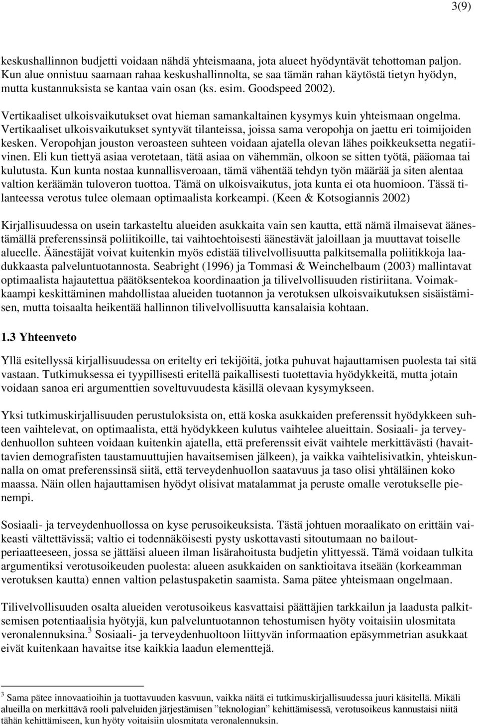 Vertikaaliset ulkoisvaikutukset ovat hieman samankaltainen kysymys kuin yhteismaan ongelma.
