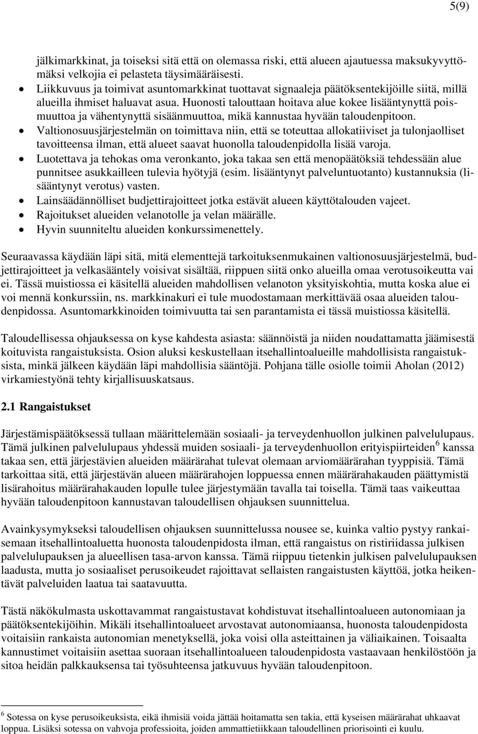Huonosti talouttaan hoitava alue kokee lisääntynyttä poismuuttoa ja vähentynyttä sisäänmuuttoa, mikä kannustaa hyvään taloudenpitoon.