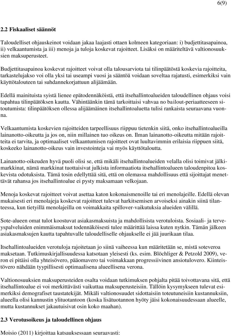 Budjettitasapainoa koskevat rajoitteet voivat olla talousarviota tai tilinpäätöstä koskevia rajoitteita, tarkastelujakso voi olla yksi tai useampi vuosi ja sääntöä voidaan soveltaa rajatusti,