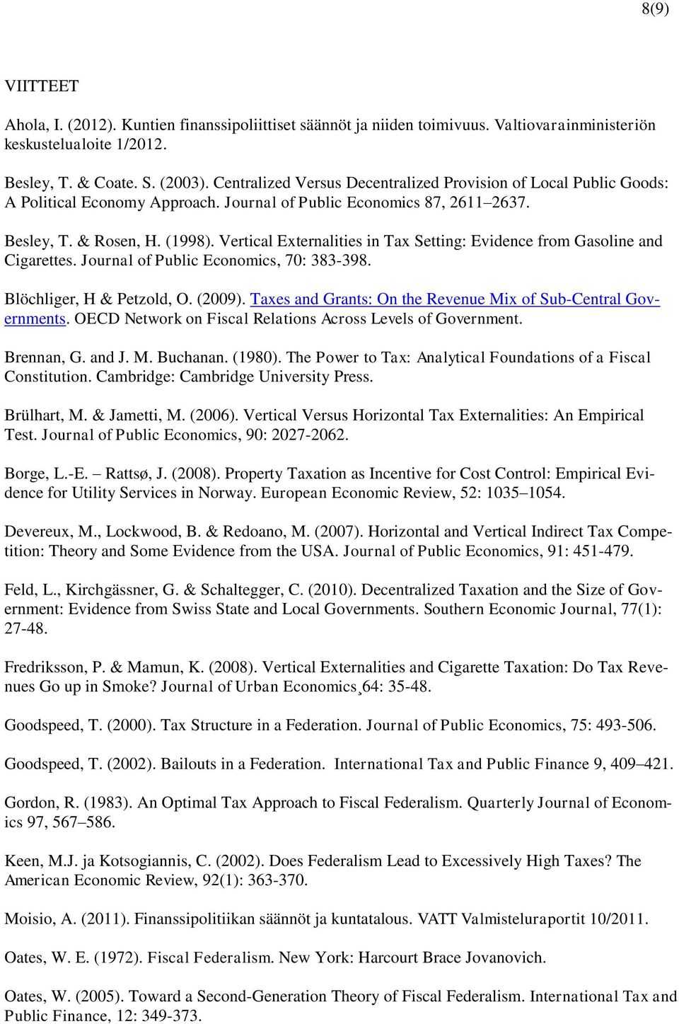 Vertical Externalities in Tax Setting: Evidence from Gasoline and Cigarettes. Journal of Public Economics, 70: 383-398. Blöchliger, H & Petzold, O. (2009).