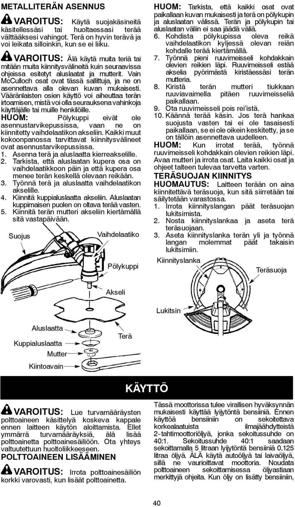 Vain McCulloch osat ovat tässä sallittuja, ja ne on asennettava alla olevan kuvan mukaisesti.