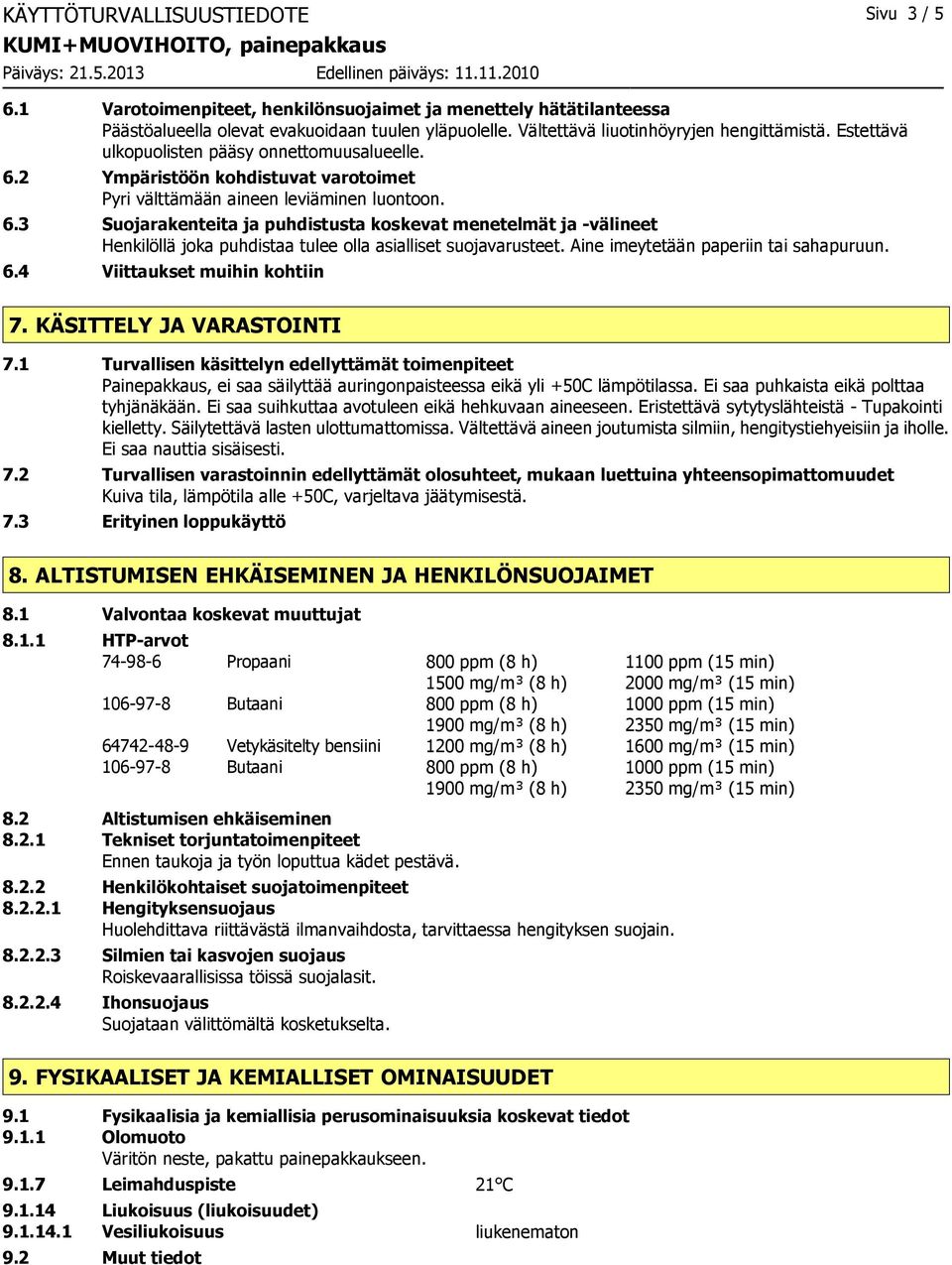 2 Ympäristöön kohdistuvat varotoimet Pyri välttämään aineen leviäminen luontoon. 6.