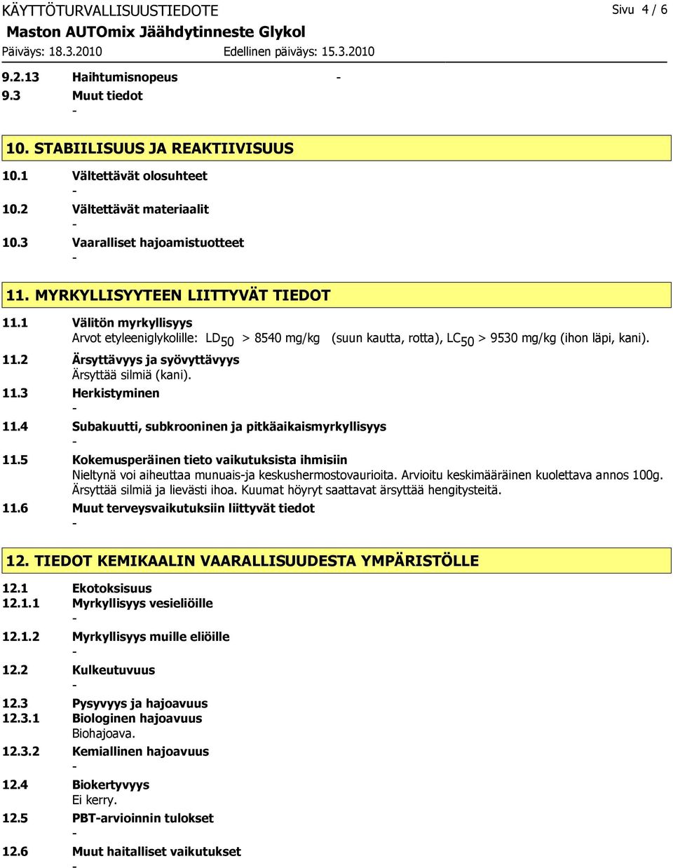 11.2 Ärsyttävyys ja syövyttävyys Ärsyttää silmiä (kani). 11.3 Herkistyminen 11.4 Subakuutti, subkrooninen ja pitkäaikaismyrkyllisyys 11.