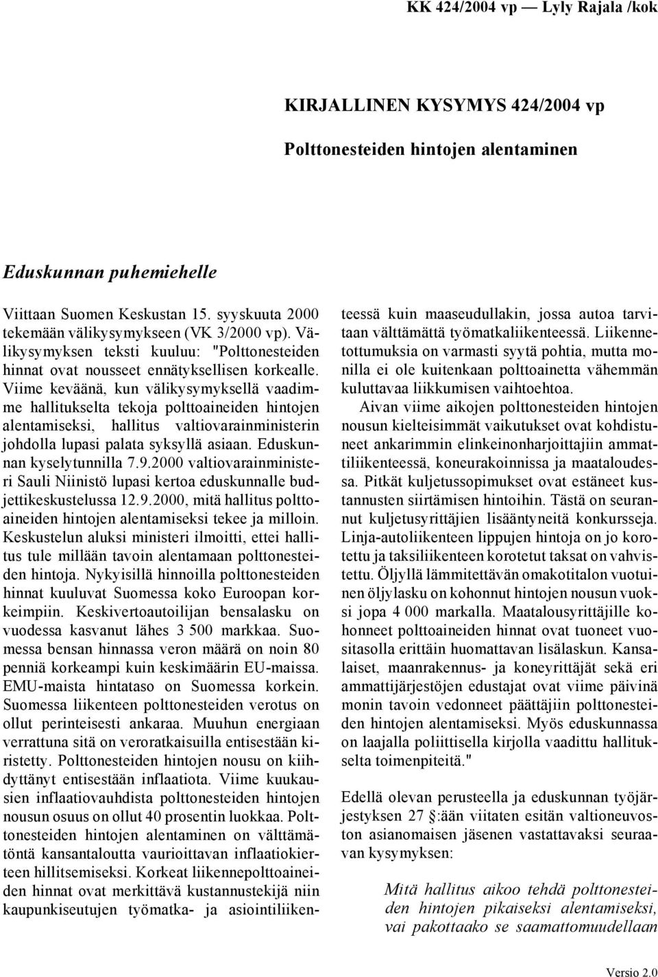 Viime keväänä, kun välikysymyksellä vaadimme hallitukselta tekoja polttoaineiden hintojen alentamiseksi, hallitus valtiovarainministerin johdolla lupasi palata syksyllä asiaan.