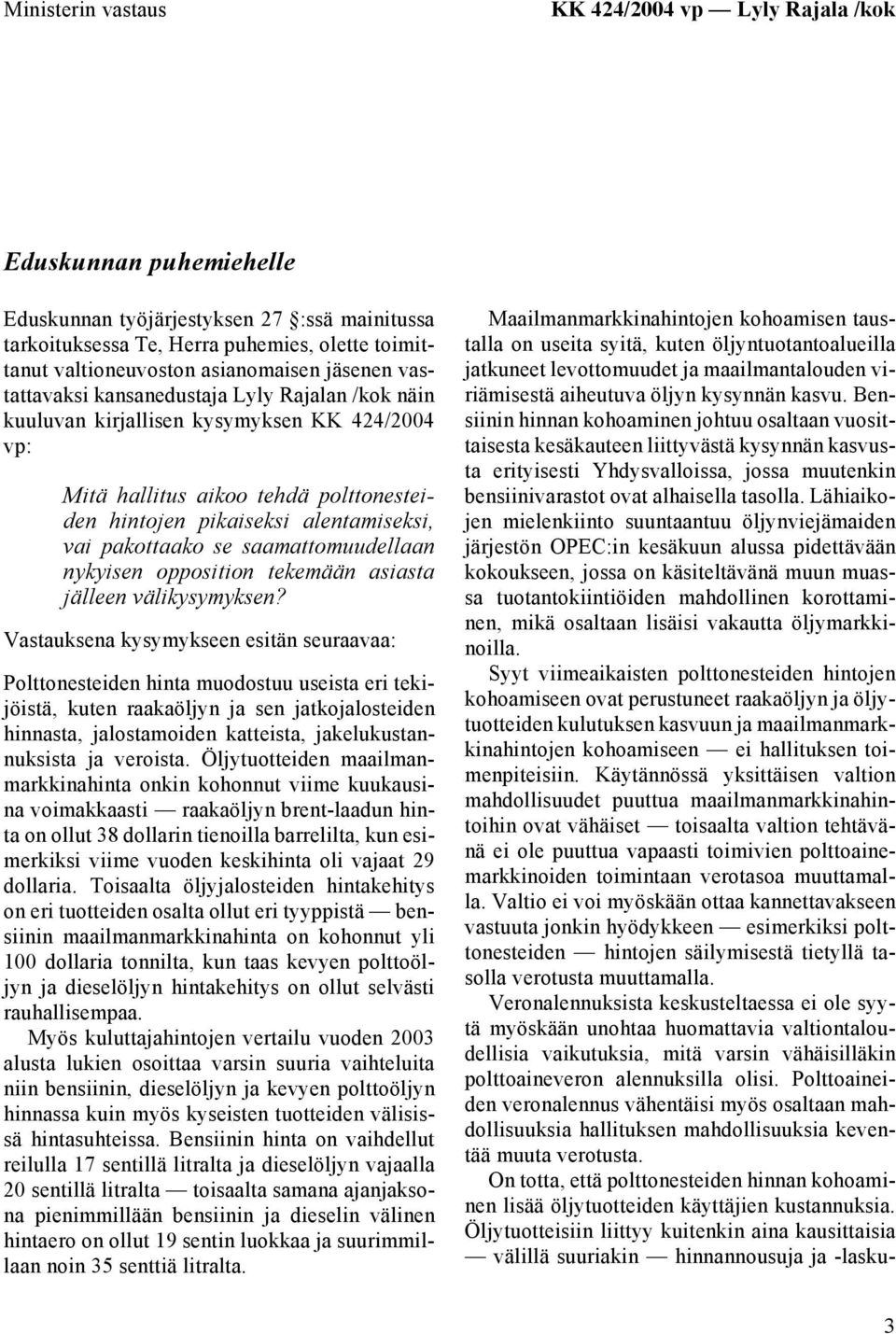 vai pakottaako se saamattomuudellaan nykyisen opposition tekemään asiasta jälleen välikysymyksen?
