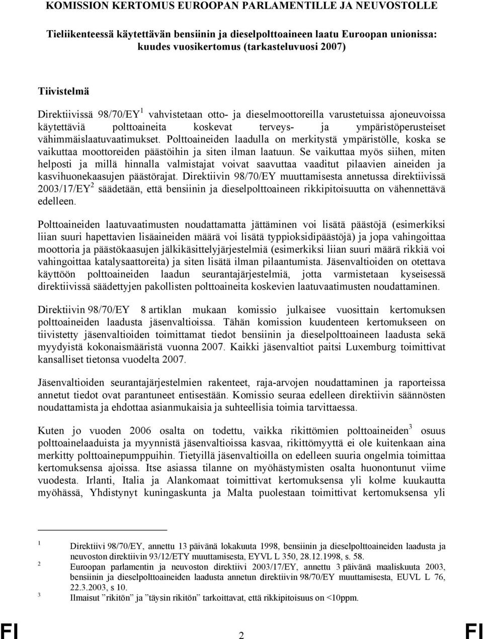 Polttoaineiden laadulla on merkitystä ympäristölle, koska se vaikuttaa moottoreiden päästöihin ja siten ilman laatuun.