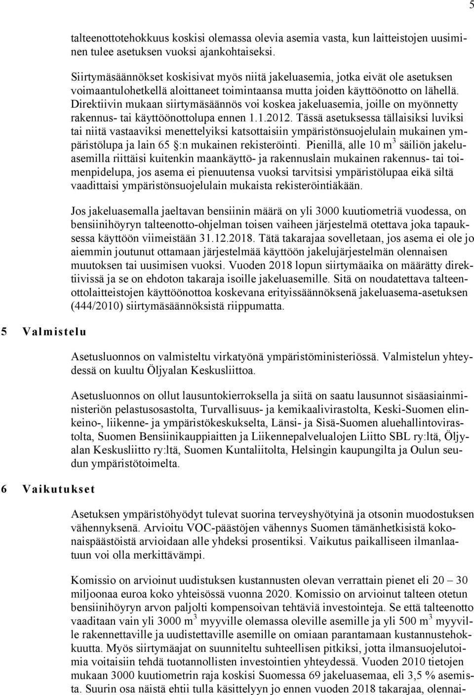 Direktiivin mukaan siirtymäsäännös voi koskea jakeluasemia, joille on myönnetty rakennus- tai käyttöönottolupa ennen 1.1.2012.