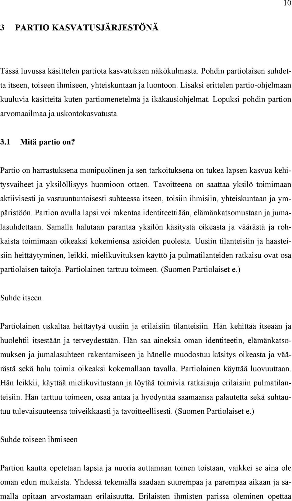 Partio on harrastuksena monipuolinen ja sen tarkoituksena on tukea lapsen kasvua kehitysvaiheet ja yksilöllisyys huomioon ottaen.