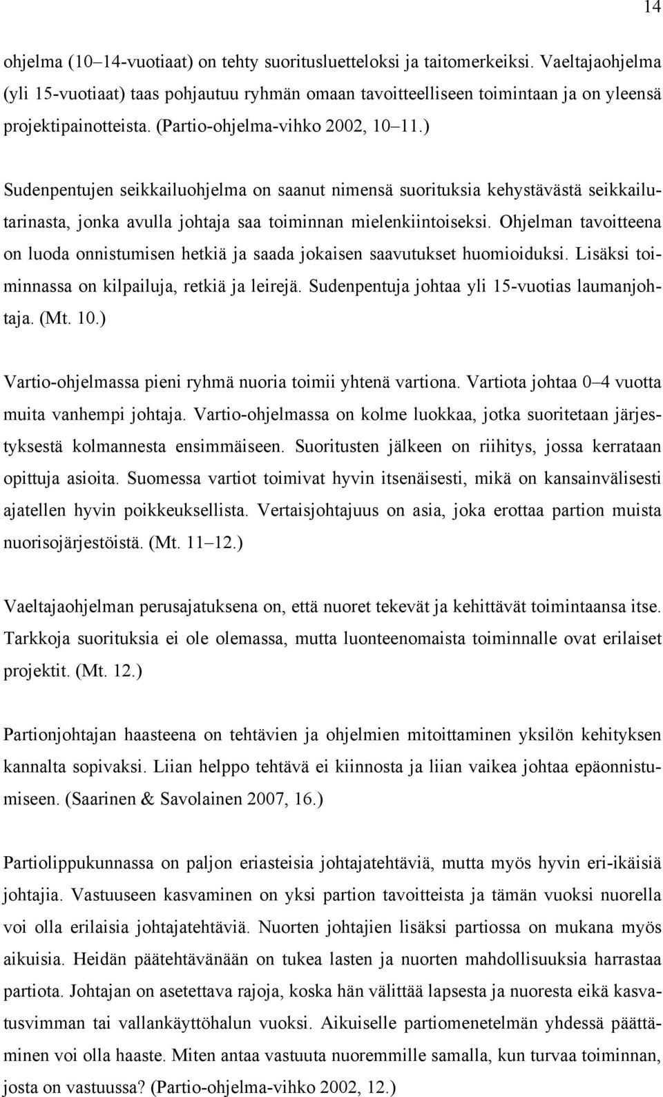 ) Sudenpentujen seikkailuohjelma on saanut nimensä suorituksia kehystävästä seikkailutarinasta, jonka avulla johtaja saa toiminnan mielenkiintoiseksi.