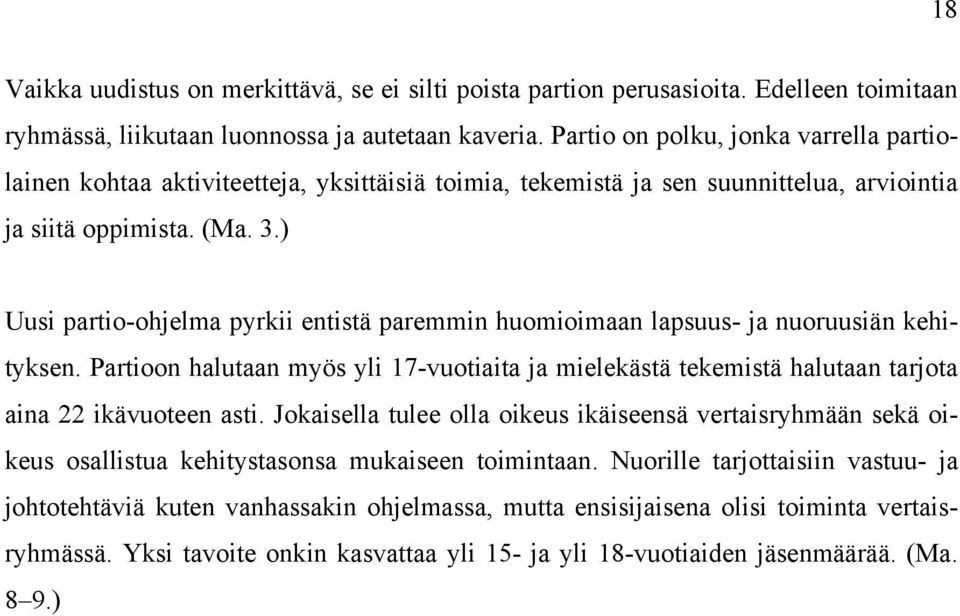 ) Uusi partio-ohjelma pyrkii entistä paremmin huomioimaan lapsuus- ja nuoruusiän kehityksen. Partioon halutaan myös yli 17-vuotiaita ja mielekästä tekemistä halutaan tarjota aina 22 ikävuoteen asti.