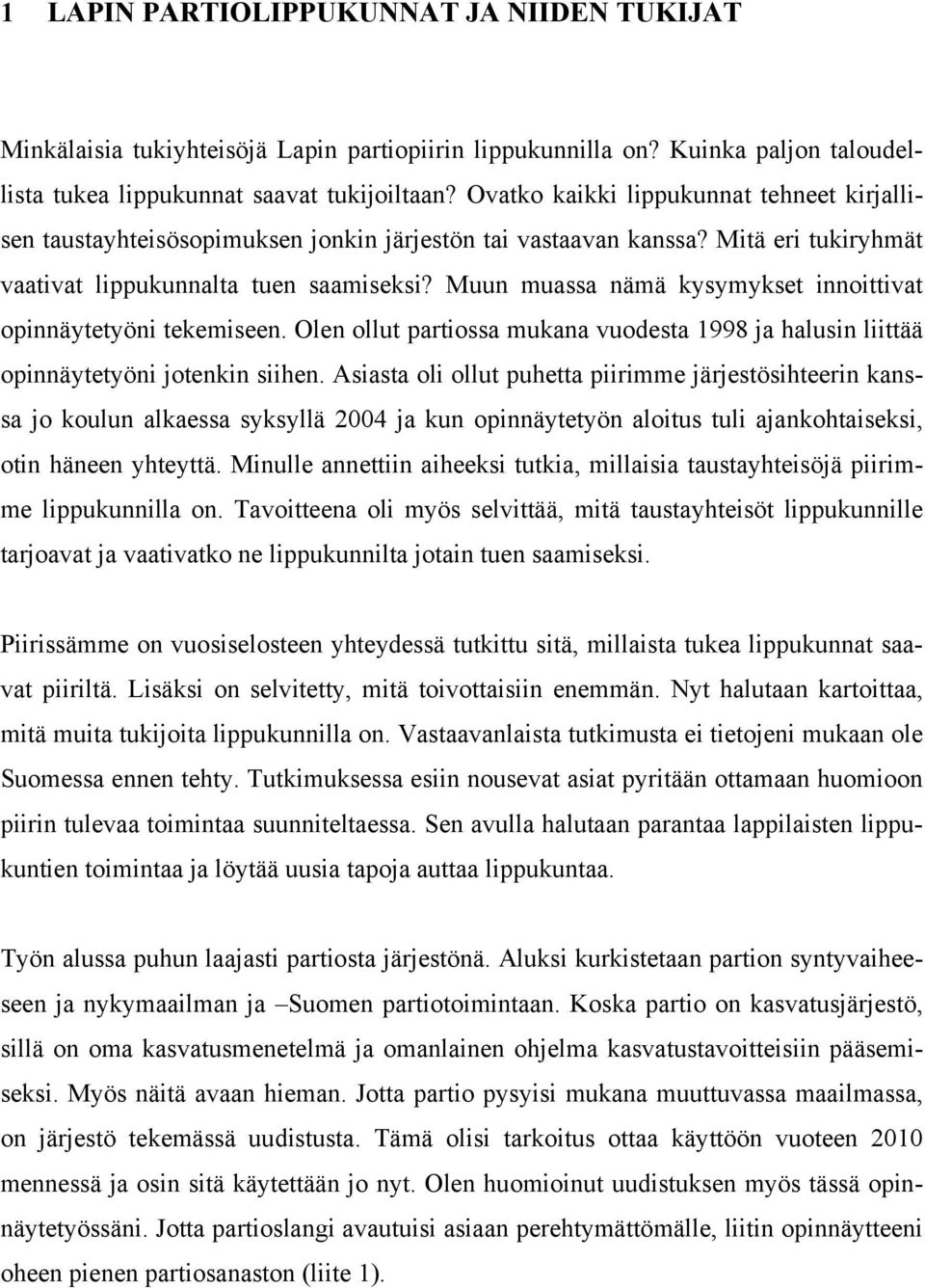 Muun muassa nämä kysymykset innoittivat opinnäytetyöni tekemiseen. Olen ollut partiossa mukana vuodesta 1998 ja halusin liittää opinnäytetyöni jotenkin siihen.