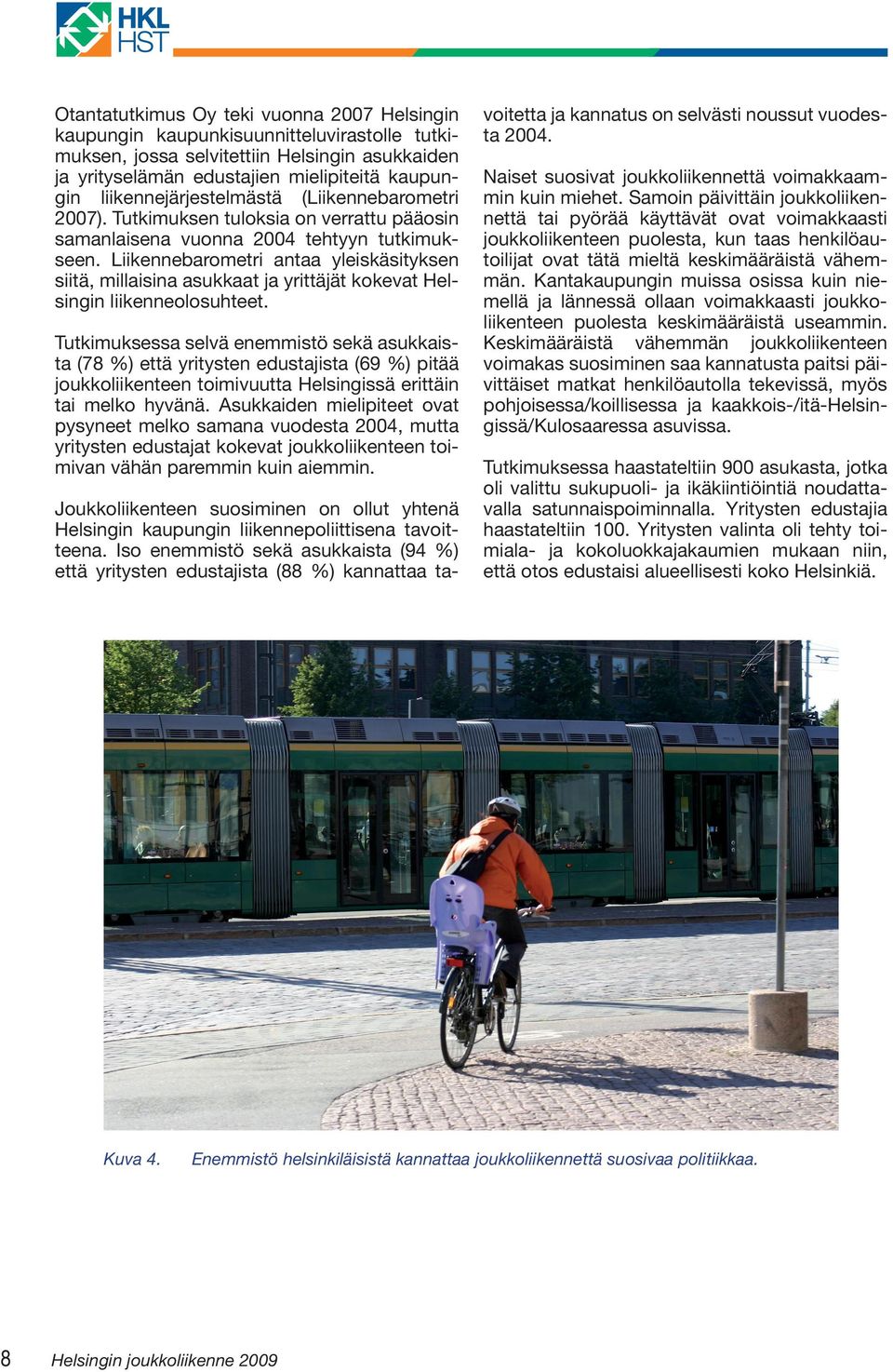 Liikennebarometri antaa yleiskäsityksen siitä, millaisina asukkaat ja yrittäjät kokevat Helsingin liikenneolosuhteet.