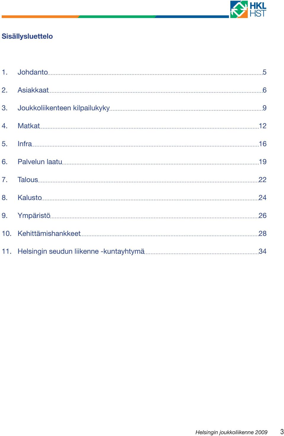 Palvelun laatu 19 7. Talous 22 8. Kalusto 24 9. Ympäristö 26 10.