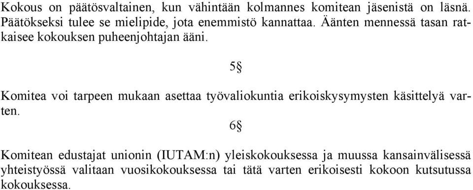 Äänten mennessä tasan ratkaisee kokouksen puheenjohtajan ääni.