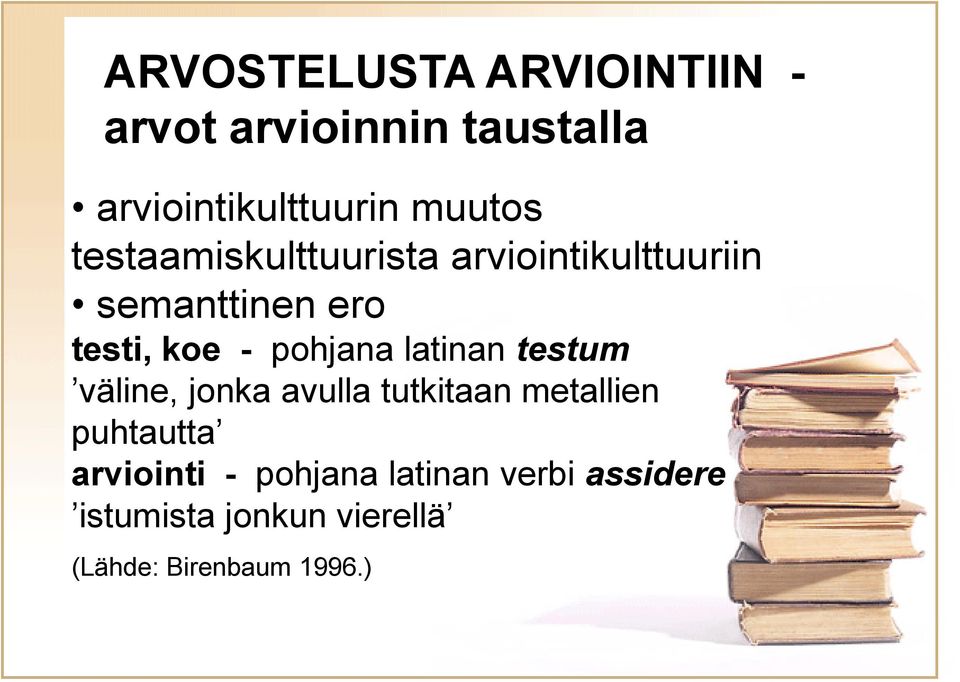 pohjana latinan testum väline, jonka avulla tutkitaan metallien puhtautta